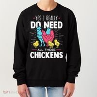 Yes I Really Do Need All These Chickens Funny Gift Funny Farmer Funny Gift Women's Sweatshirt thumb 0