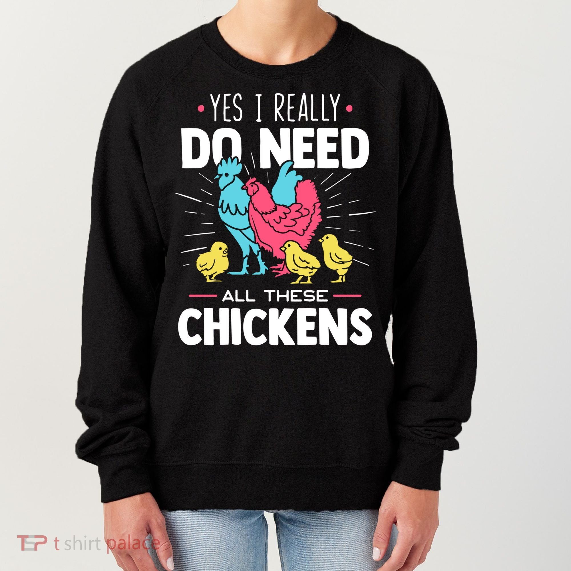 Yes I Really Do Need All These Chickens Funny Gift Funny Farmer Funny Gift Women's Sweatshirt