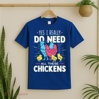 Yes I Really Do Need All These Chickens Funny Gift Funny Farmer Funny Gift T-Shirt thumb 2