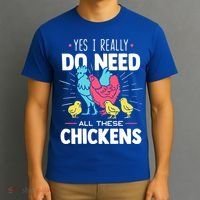 Yes I Really Do Need All These Chickens Funny Gift Funny Farmer Funny Gift T-Shirt thumb 3