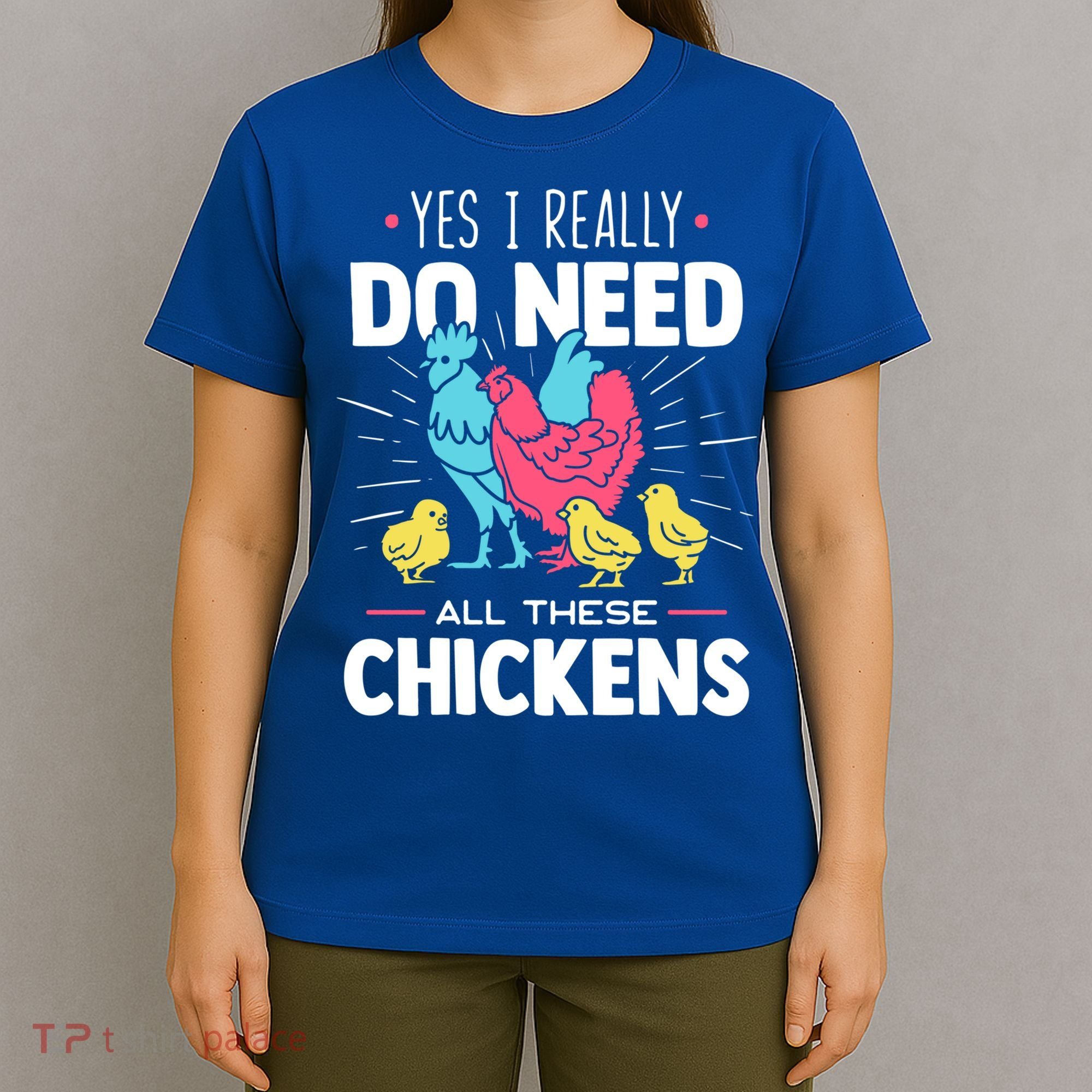 Yes I Really Do Need All These Chickens Funny Gift Funny Farmer Funny Gift T-Shirt