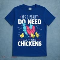 Yes I Really Do Need All These Chickens Funny Gift Funny Farmer Funny Gift T-Shirt thumb 5