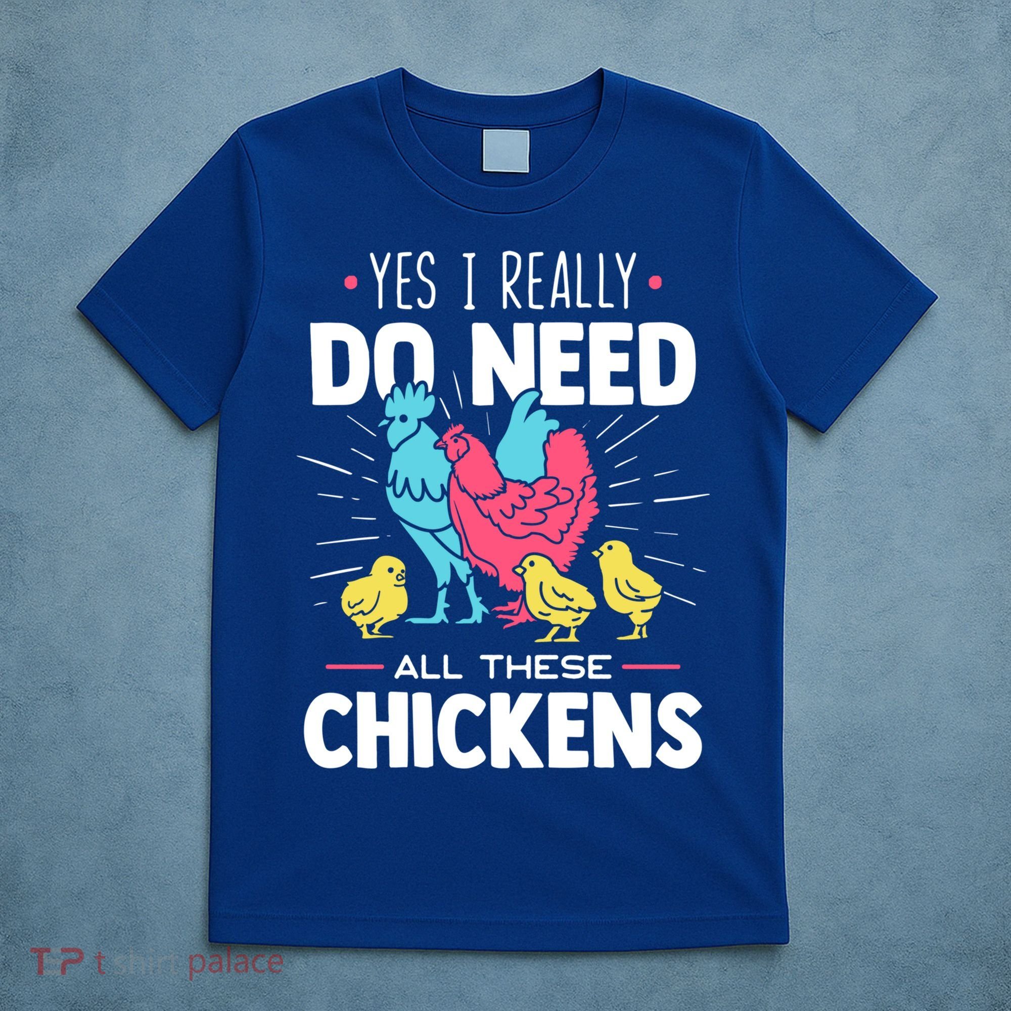 Yes I Really Do Need All These Chickens Funny Gift Funny Farmer Funny Gift T-Shirt