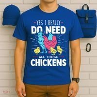 Yes I Really Do Need All These Chickens Funny Gift Funny Farmer Funny Gift T-Shirt thumb 6
