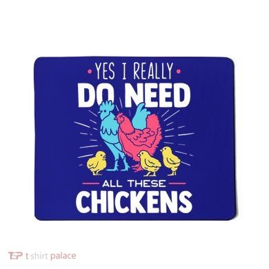 Yes I Really Do Need All These Chickens Funny Gift Funny Farmer Funny Gift Mousepad