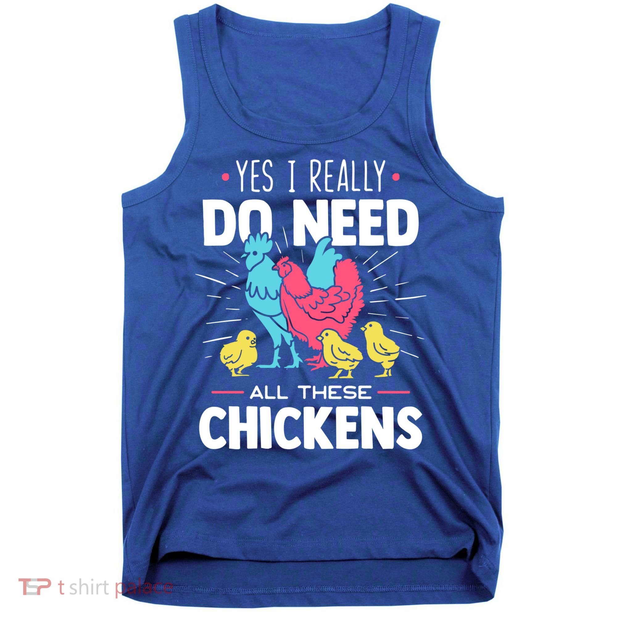Yes I Really Do Need All These Chickens Funny Gift Funny Farmer Funny Gift Tank Top