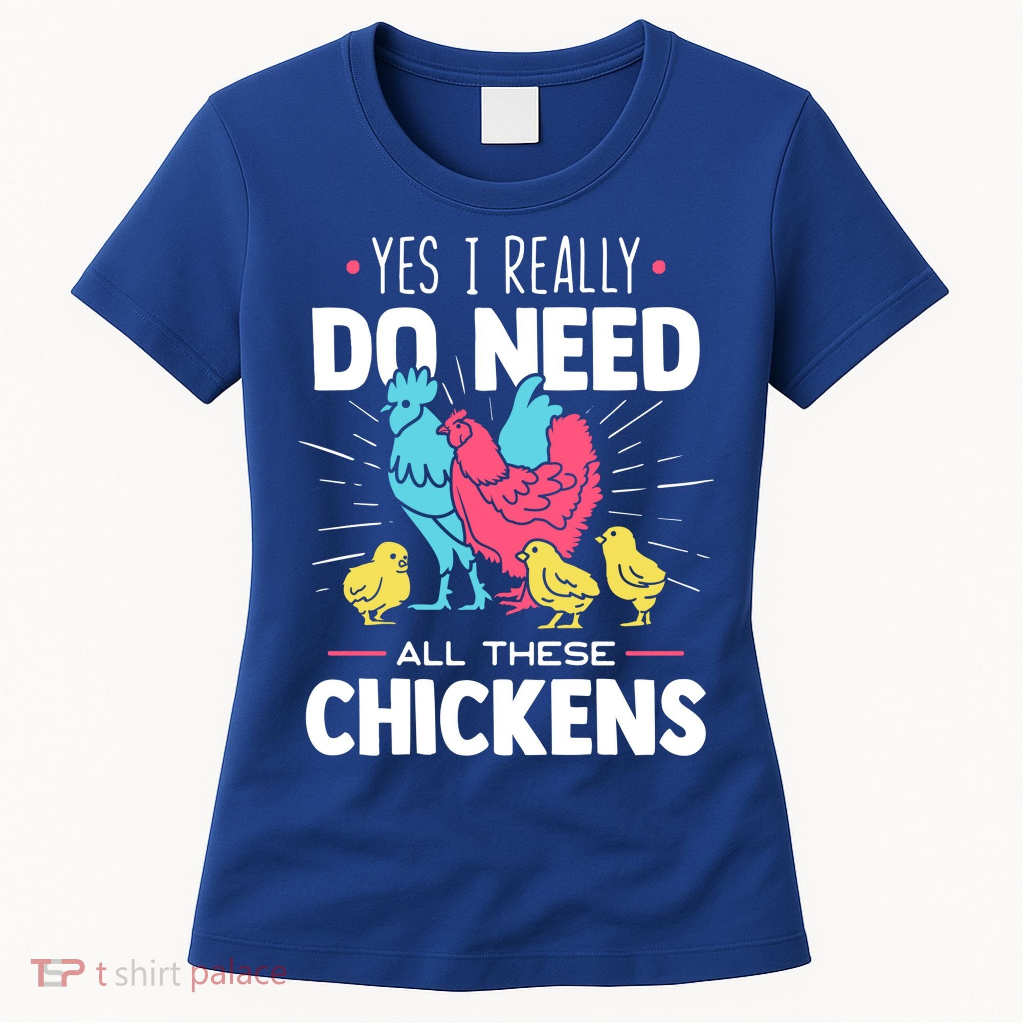 Yes I Really Do Need All These Chickens Funny Gift Funny Farmer Funny Gift Women's T-Shirt