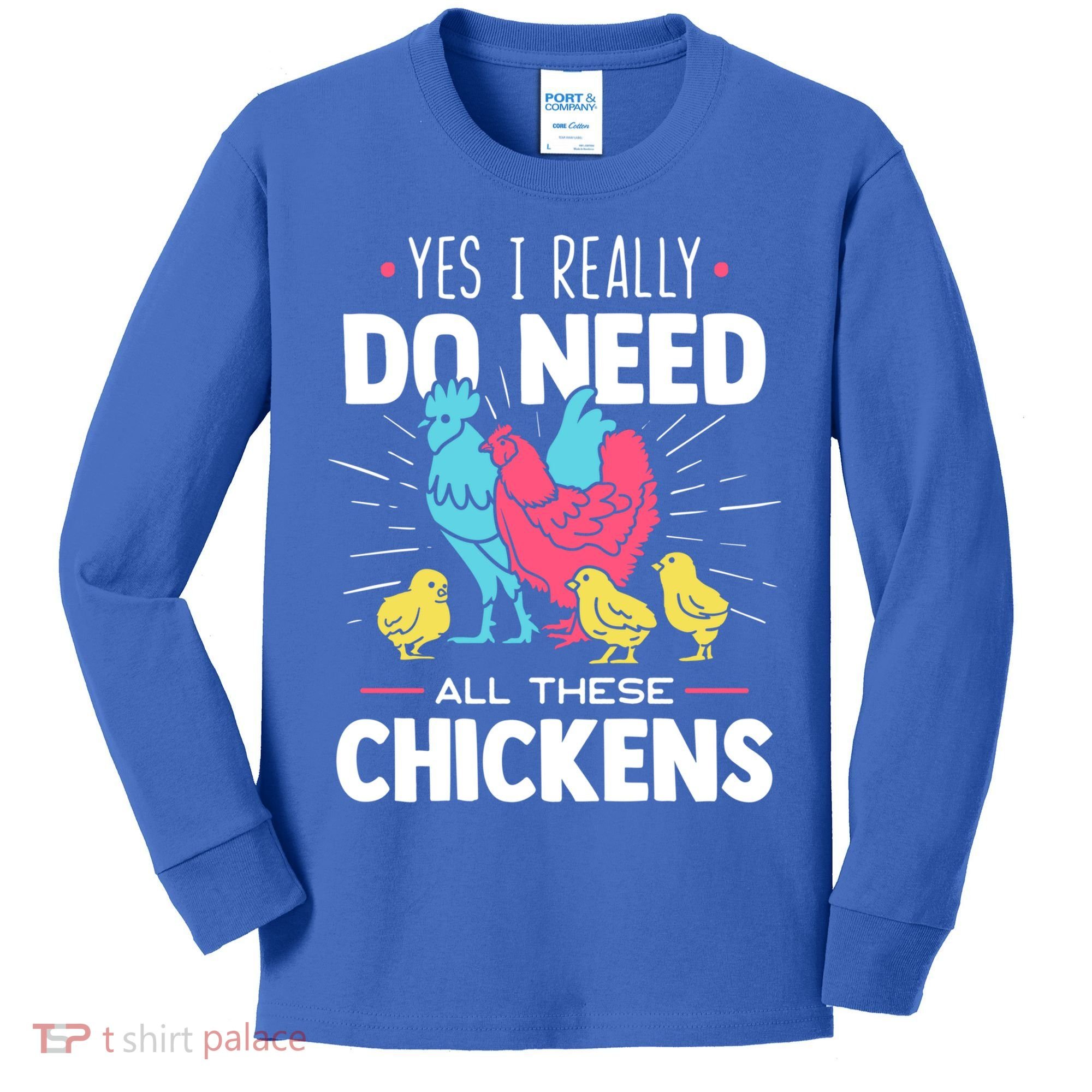 Yes I Really Do Need All These Chickens Funny Gift Funny Farmer Funny Gift Kids Long Sleeve Shirt