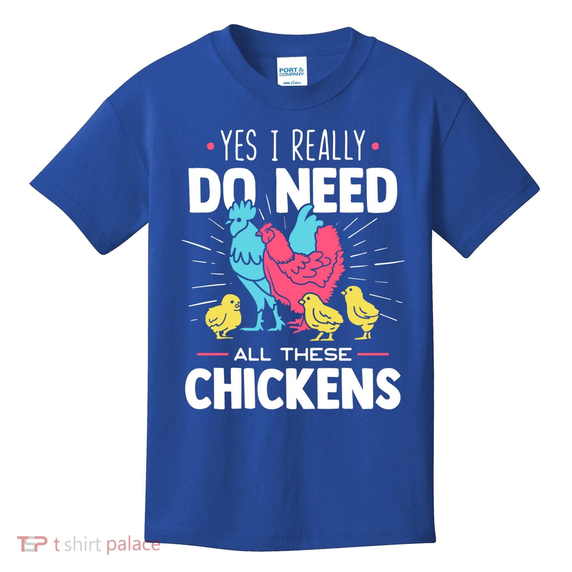 Yes I Really Do Need All These Chickens Funny Gift Funny Farmer Funny Gift Kids T-Shirt