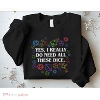 Yes I Really Do Need All These Dice Tabletop Rpg Sweatshirt thumb 2