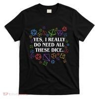 Yes I Really Do Need All These Dice Tabletop Rpg T-Shirt thumb 0