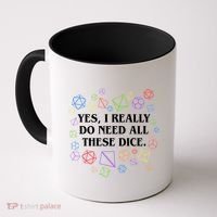 Yes I Really Do Need All These Dice Tabletop Rpg Coffee Mug thumb 0