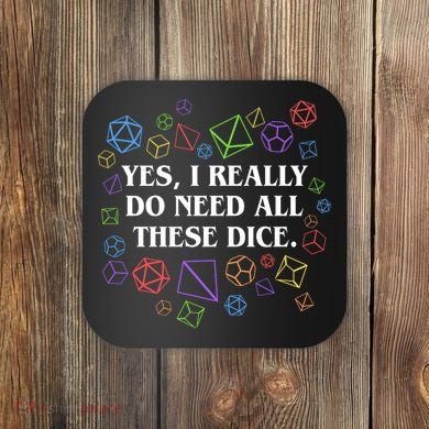 Yes I Really Do Need All These Dice Tabletop Rpg Coaster