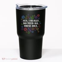 Yes I Really Do Need All These Dice Tabletop Rpg Tumbler thumb 0