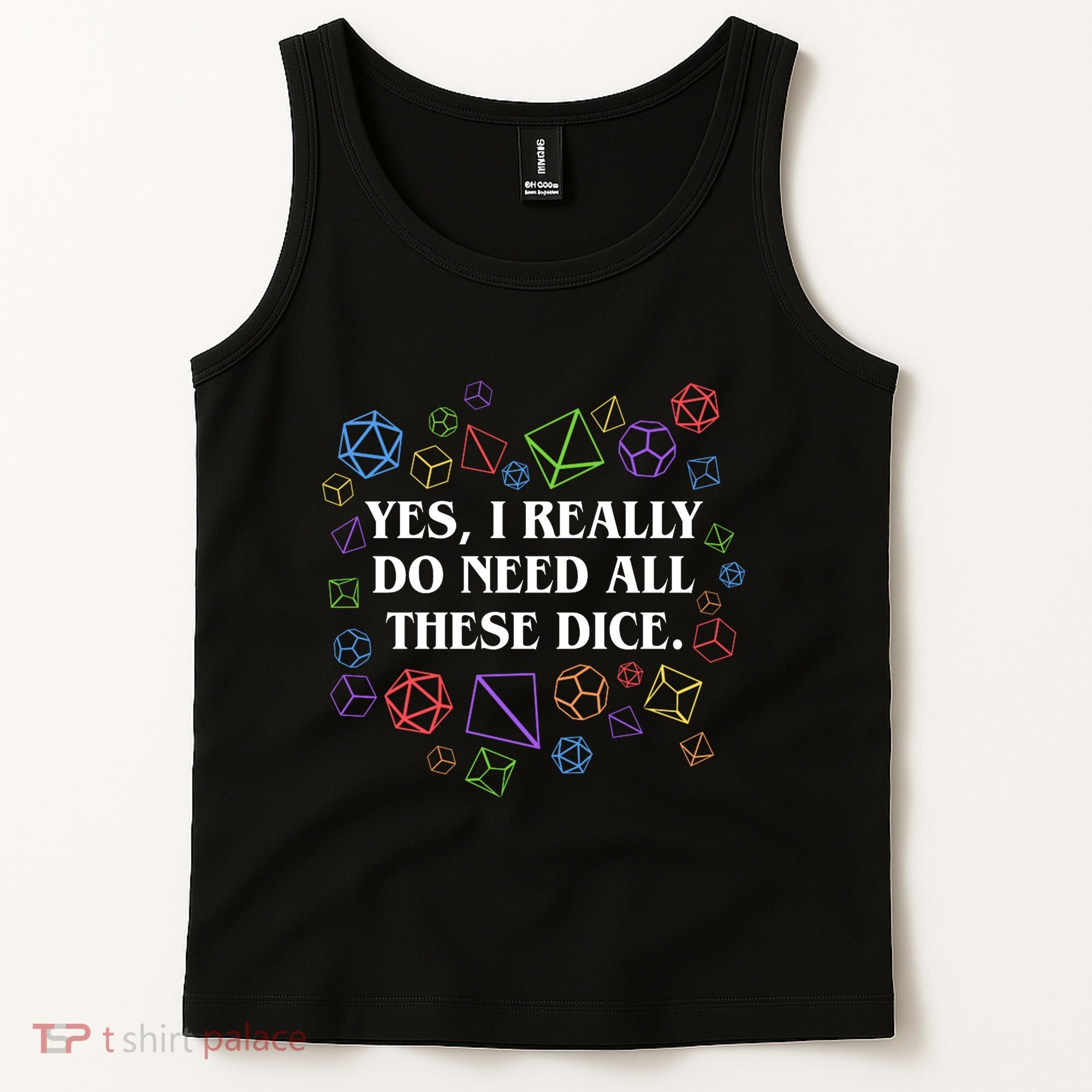 Yes I Really Do Need All These Dice Tabletop Rpg Tank Top