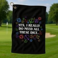 Yes I Really Do Need All These Dice Tabletop Rpg Golf Towel thumb 1