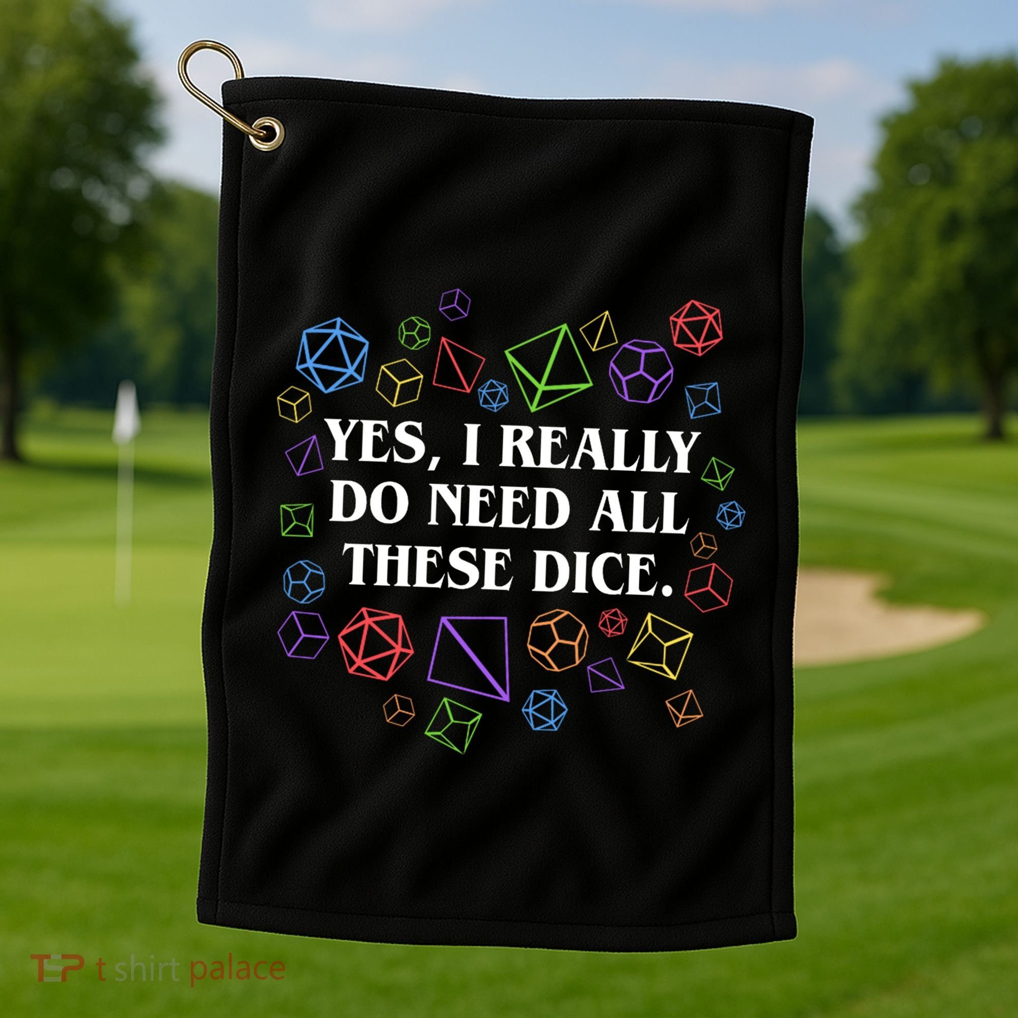 Yes I Really Do Need All These Dice Tabletop Rpg Golf Towel