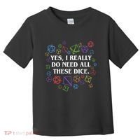 Yes I Really Do Need All These Dice Tabletop Rpg Toddler T-Shirt thumb 0