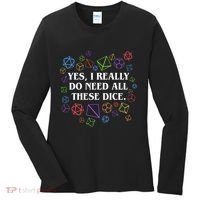 Yes I Really Do Need All These Dice Tabletop Rpg Women's Long Sleeve Shirt thumb 0