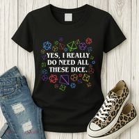 Yes I Really Do Need All These Dice Tabletop Rpg Women's T-Shirt thumb 3
