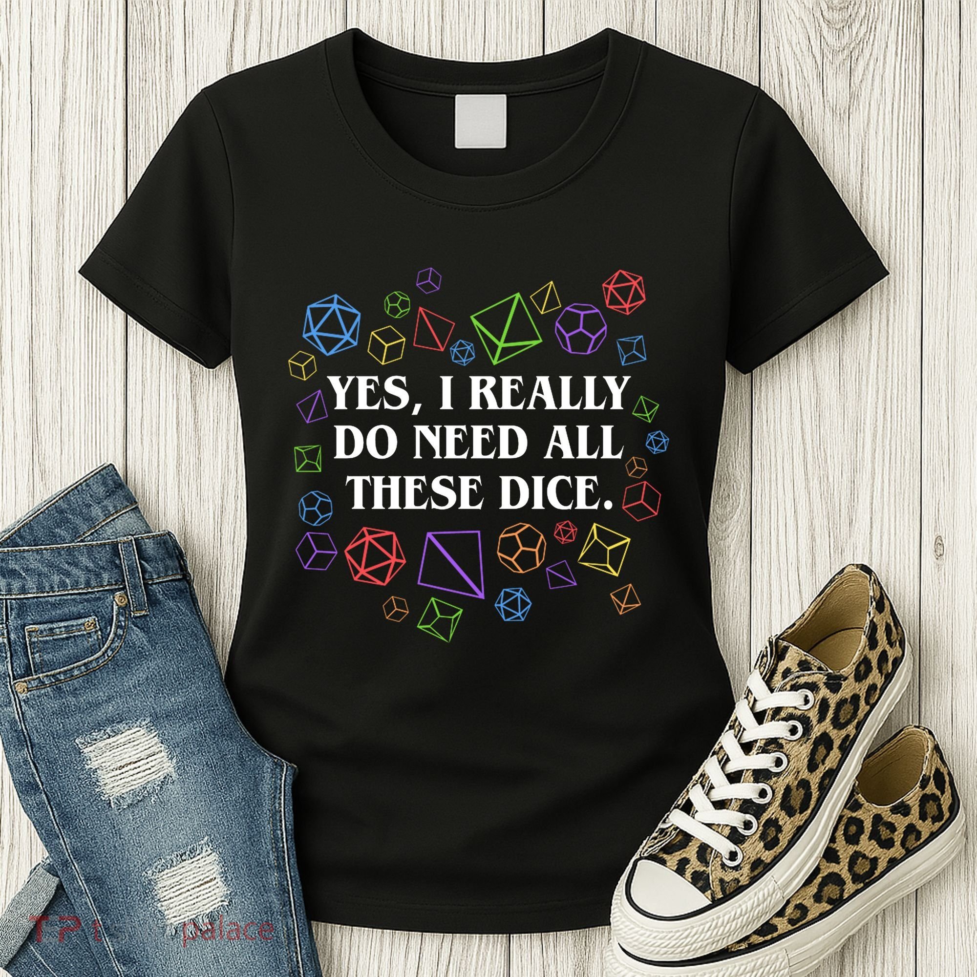 Yes I Really Do Need All These Dice Tabletop Rpg Women's T-Shirt