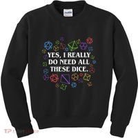 Yes I Really Do Need All These Dice Tabletop Rpg Kids Sweatshirt thumb 0