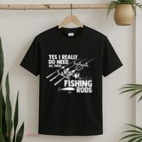 Yes I Really Do Need All These Fishing Rods Fisherman T-Shirt thumb 2