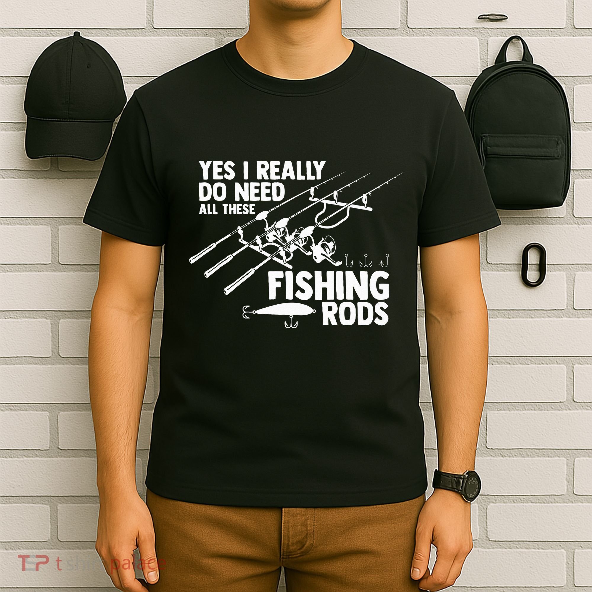Yes I Really Do Need All These Fishing Rods Fisherman T-Shirt