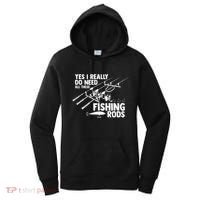 Yes I Really Do Need All These Fishing Rods Fisherman Women's Hoodie thumb 0