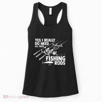 Yes I Really Do Need All These Fishing Rods Fisherman Women's Tank Top thumb 0