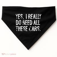 Yes I Really Do Need All These Cars Funny Garage USA-Made Doggie Bandana thumb 0