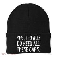 Yes I Really Do Need All These Cars Funny Garage Beanie thumb 0