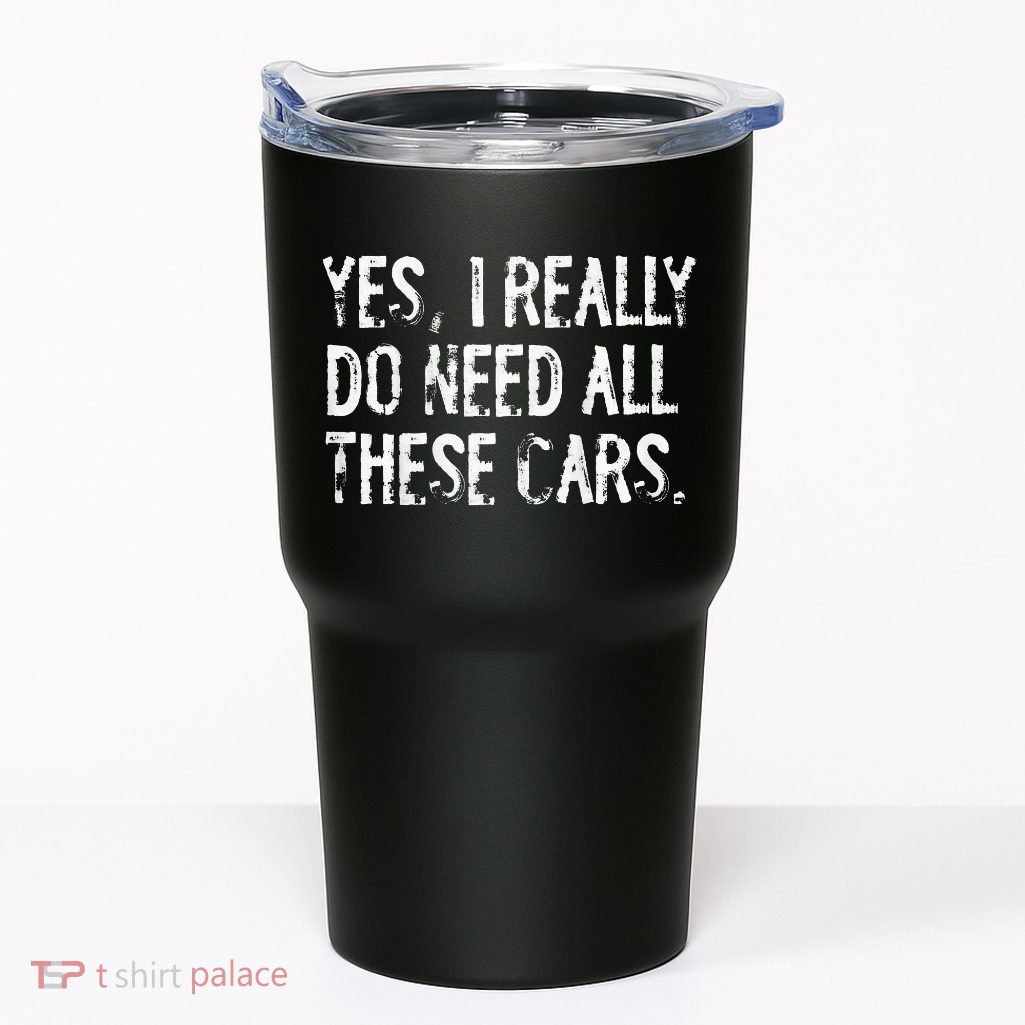 Yes I Really Do Need All These Cars Funny Garage Tumbler