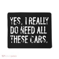 Yes I Really Do Need All These Cars Funny Garage Mousepad thumb 0