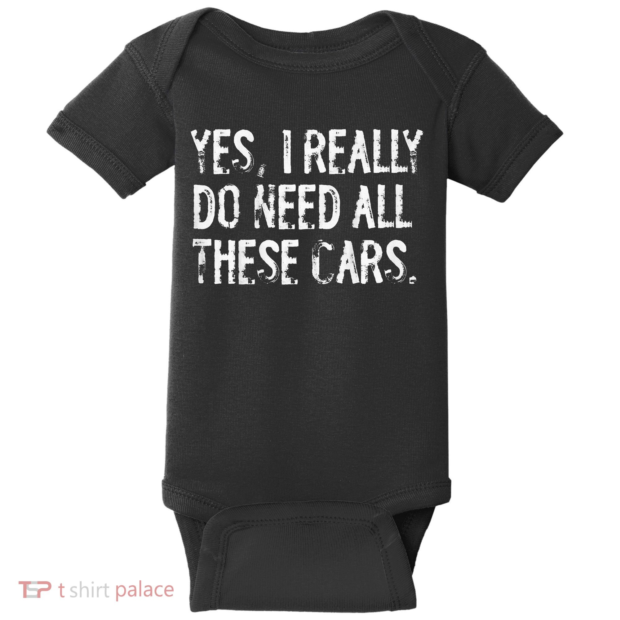 Yes I Really Do Need All These Cars Funny Garage Baby Bodysuit