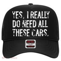 Yes I Really Do Need All These Cars Funny Garage Hat thumb 0