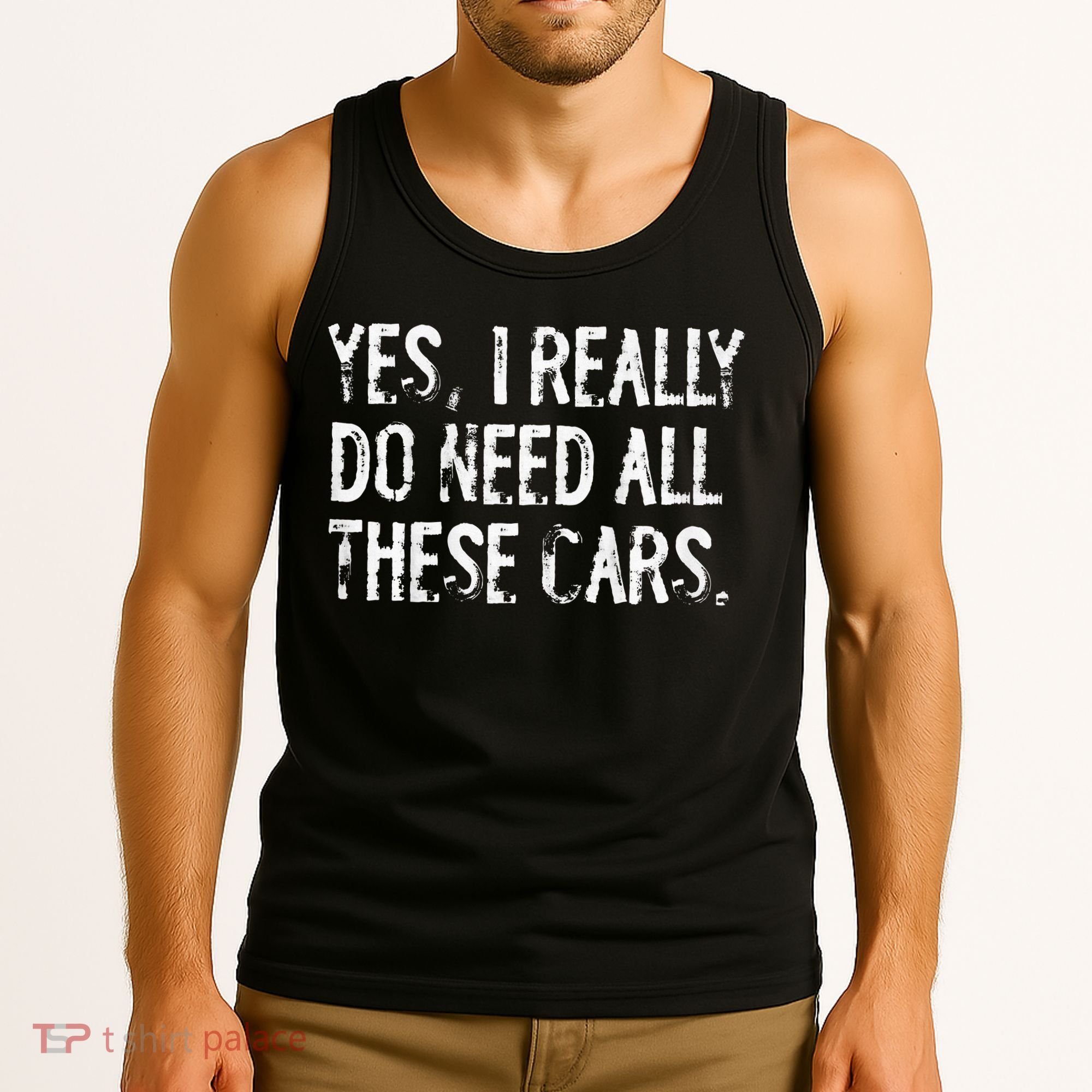 Yes I Really Do Need All These Cars Funny Garage Tank Top