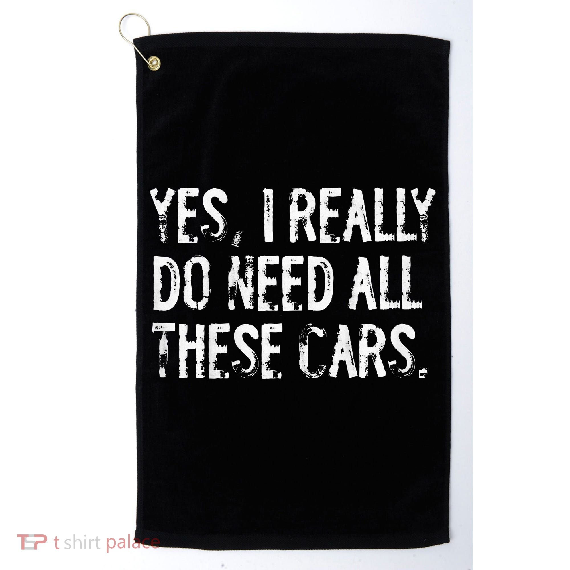 Yes I Really Do Need All These Cars Funny Garage Golf Towel