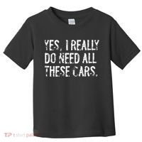 Yes I Really Do Need All These Cars Funny Garage Toddler T-Shirt thumb 0