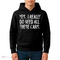Yes I Really Do Need All These Cars Funny Garage Kids Hoodie thumb 4