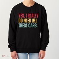 Yes I Really Do Need All These Cars Women's Sweatshirt thumb 0
