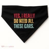 Yes I Really Do Need All These Cars USA-Made Doggie Bandana thumb 0