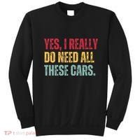 Yes I Really Do Need All These Cars Sweatshirt thumb 0