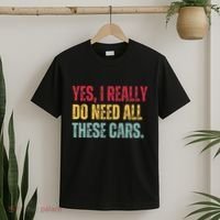 Yes I Really Do Need All These Cars T-Shirt thumb 2