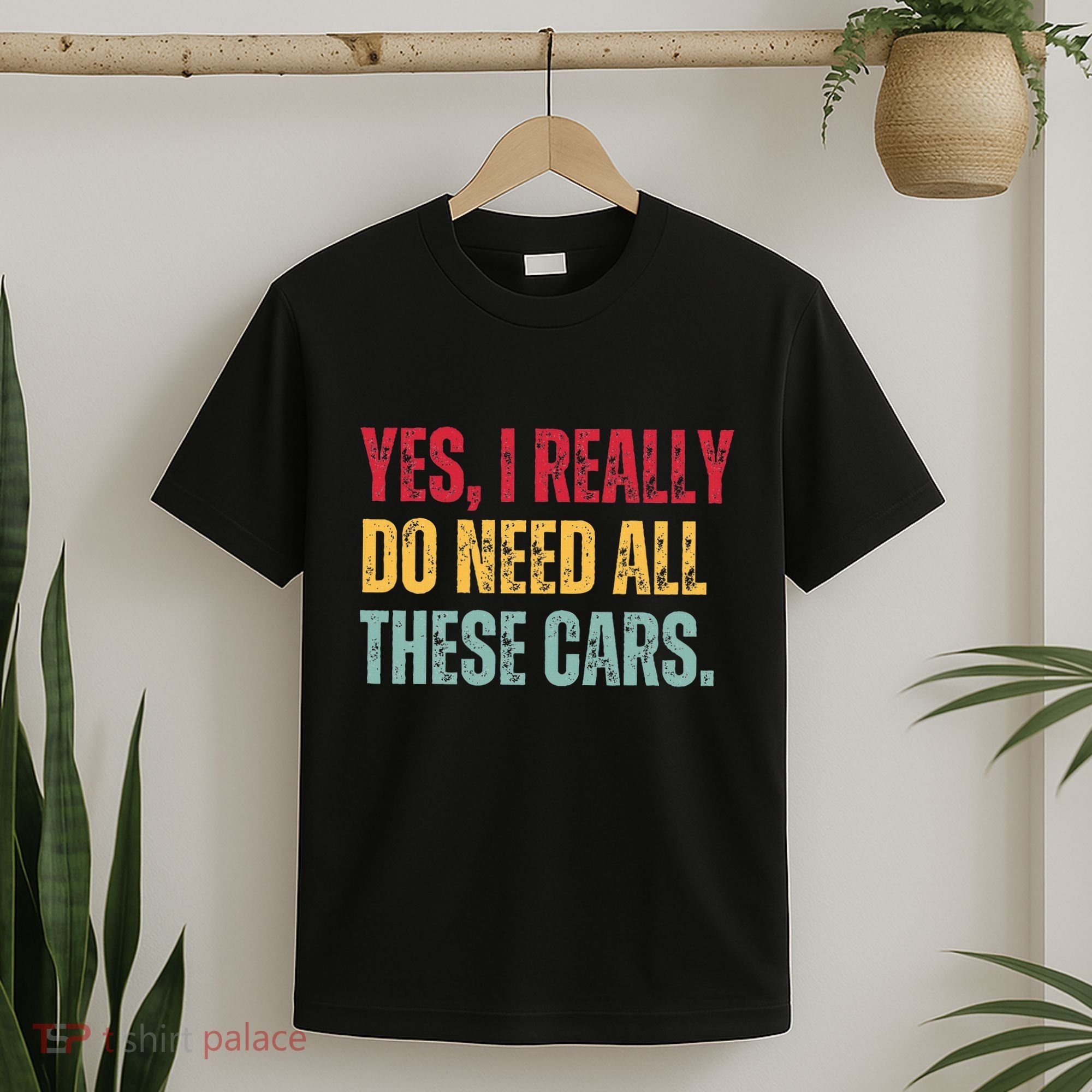 Yes I Really Do Need All These Cars T-Shirt
