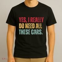 Yes I Really Do Need All These Cars T-Shirt thumb 3