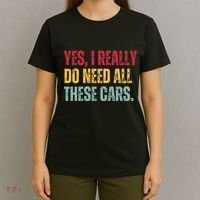Yes I Really Do Need All These Cars T-Shirt thumb 4