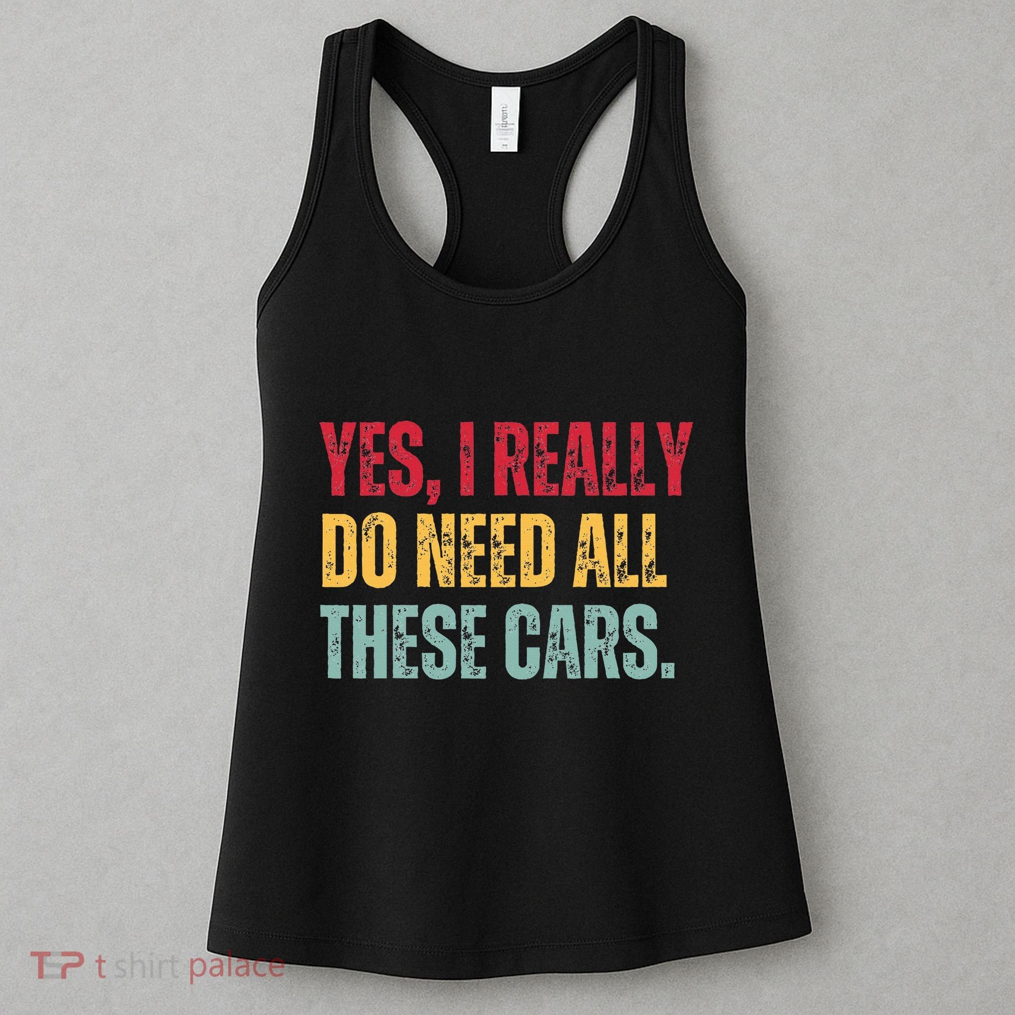 Yes I Really Do Need All These Cars Women's Tank Top