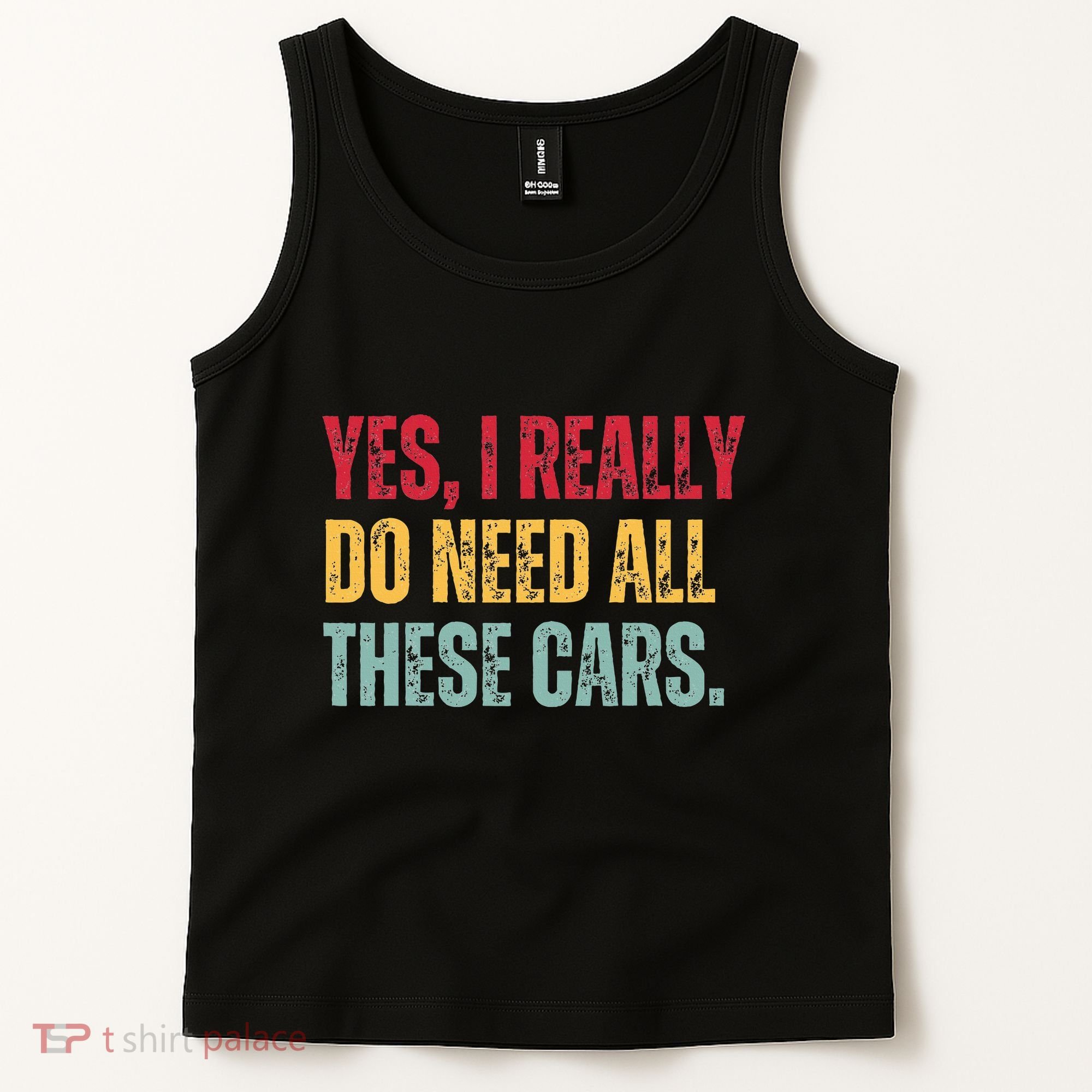 Yes I Really Do Need All These Cars Tank Top