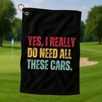 Yes I Really Do Need All These Cars Golf Towel thumb 1